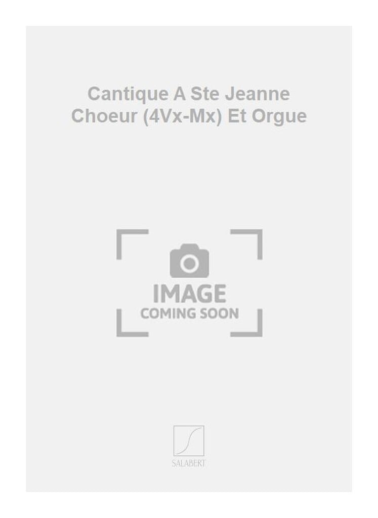 Cantique A Ste Jeanne Choeur (4Vx-Mx) Et Orgue